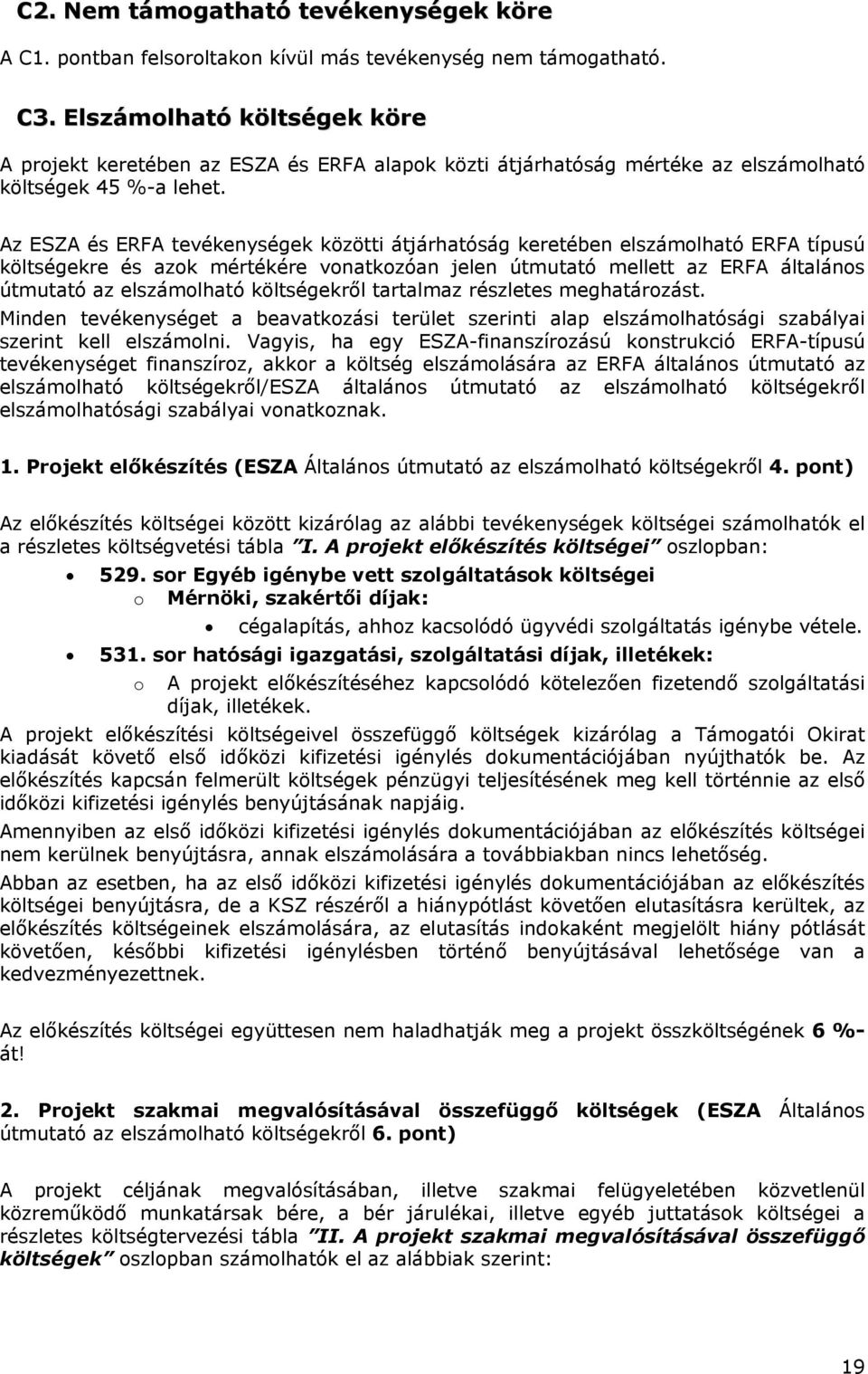 Az ESZA és ERFA tevékenységek közötti átjárhatóság keretében elszámolható ERFA típusú költségekre és azok mértékére vonatkozóan jelen útmutató mellett az ERFA általános útmutató az elszámolható