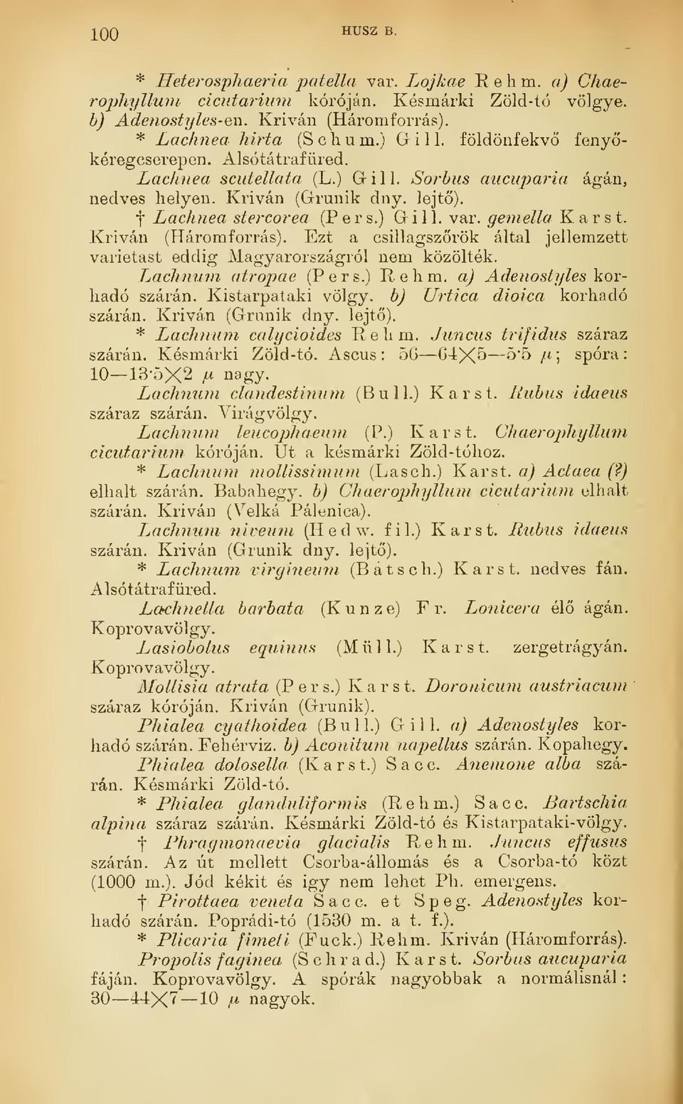 Kriván (Háromforrás). Ezt a csillagszrök által jellemzett varietast eddig Magyarországról nem közölték. Lachnum atropae (Pers.) Re hm. a) Adenosty les korhadó szárán.