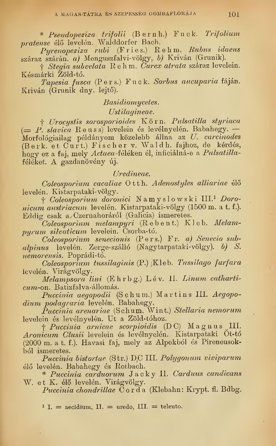 Kriván (Grrunik dny. lejt). Basidiomycetes. Ustilagineae. f Urocystis sorosporioides Köm. Pulsatilla styriaca (= P. slavica Reuss) levelein és levélnyelén. Babahegy.