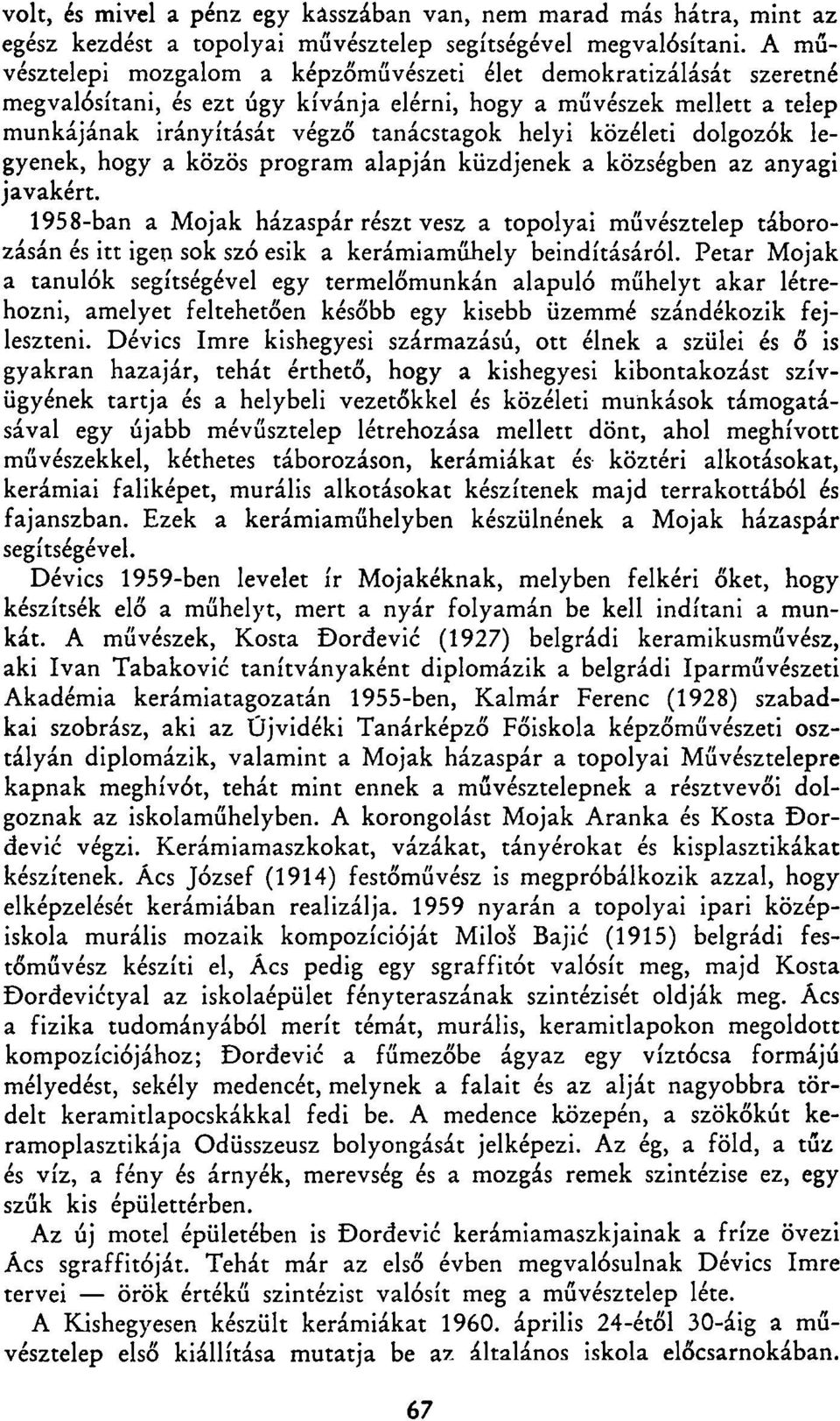 közéleti dolgozók legyenek, hogy a közös program alapján küzdjenek a községben az anyagi javakért.