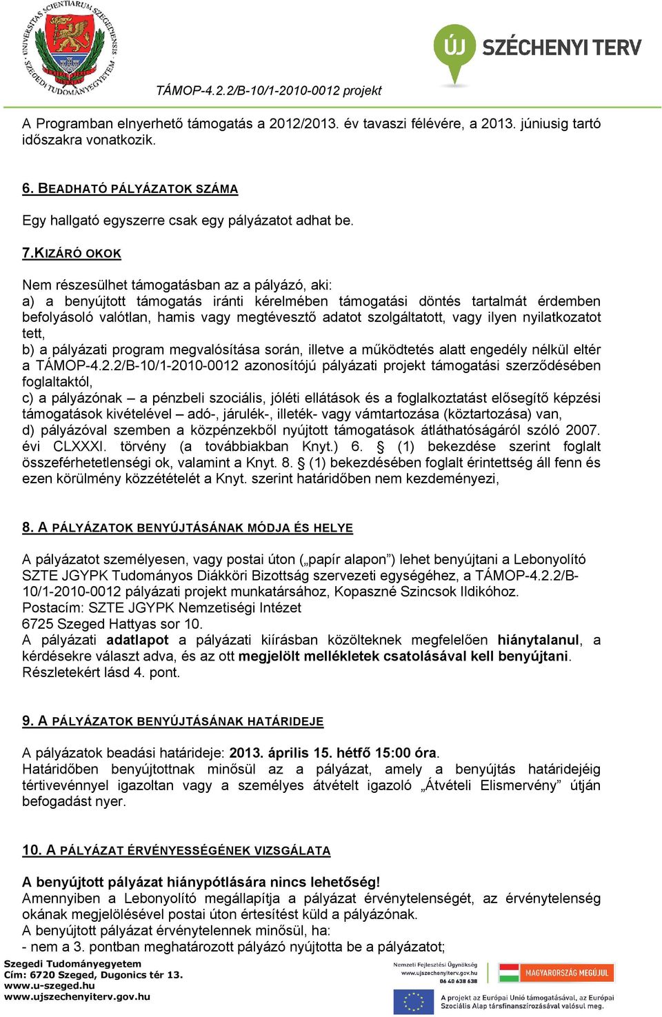 szolgáltatott, vagy ilyen nyilatkozatot tett, b) a pályázati program megvalósítása során, illetve a működtetés alatt engedély nélkül eltér a TÁMOP-4.2.