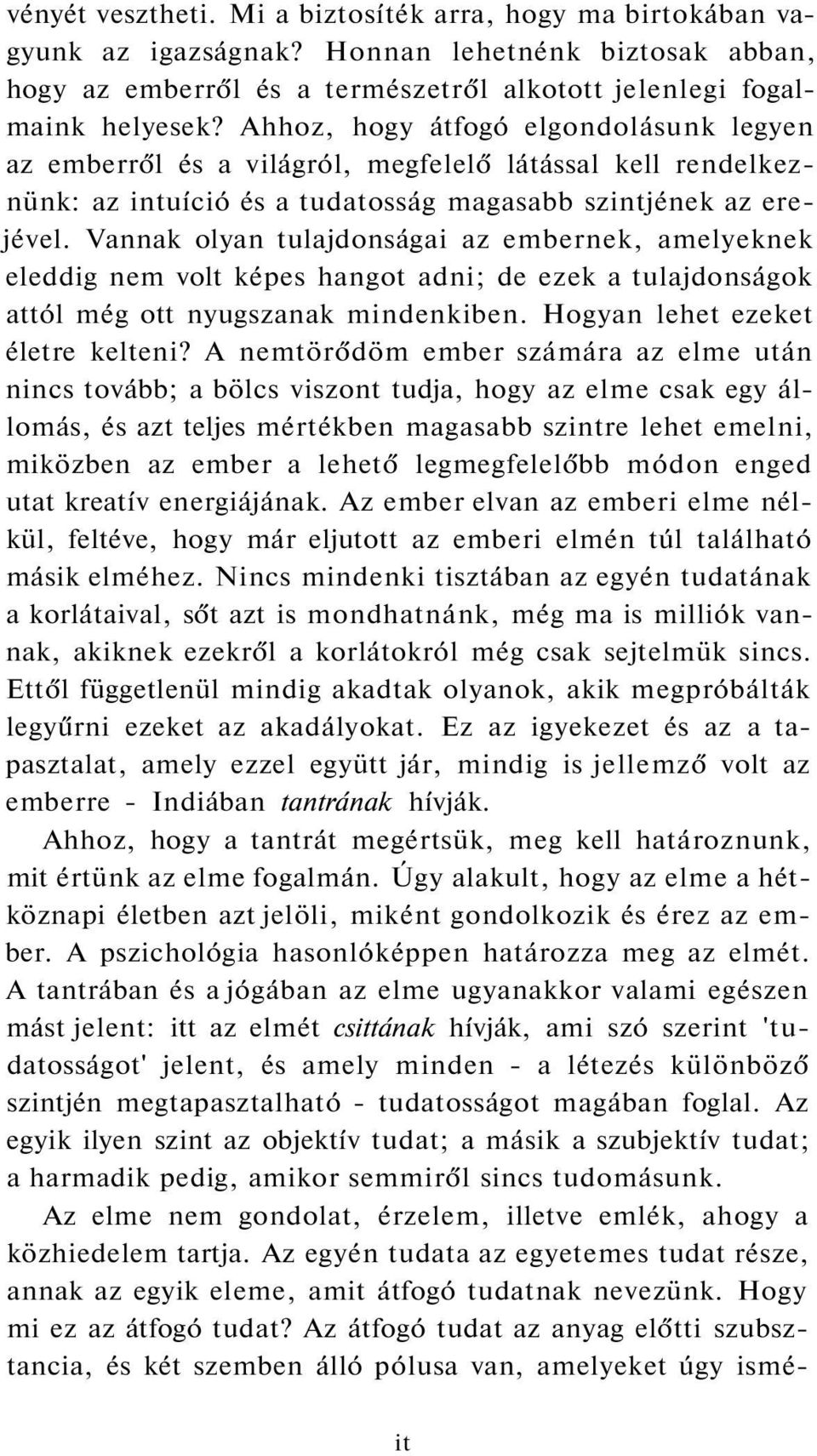 Vannak olyan tulajdonságai az embernek, amelyeknek eleddig nem volt képes hangot adni; de ezek a tulajdonságok attól még ott nyugszanak mindenkiben. Hogyan lehet ezeket életre kelteni?