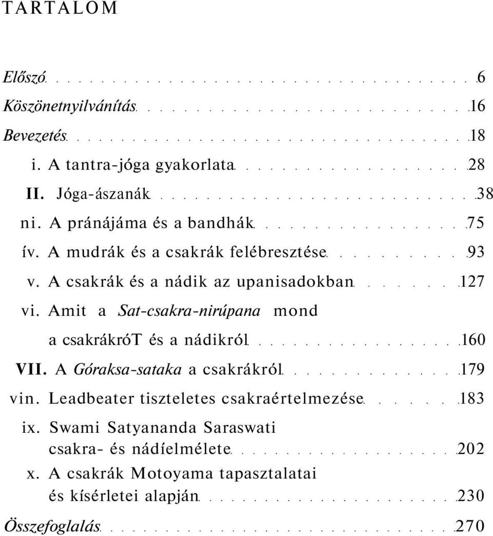 Amit a Sat-csakra-nirúpana mond a csakrákrót és a nádikról 160 VII. A Góraksa-sataka a csakrákról 179 vin.