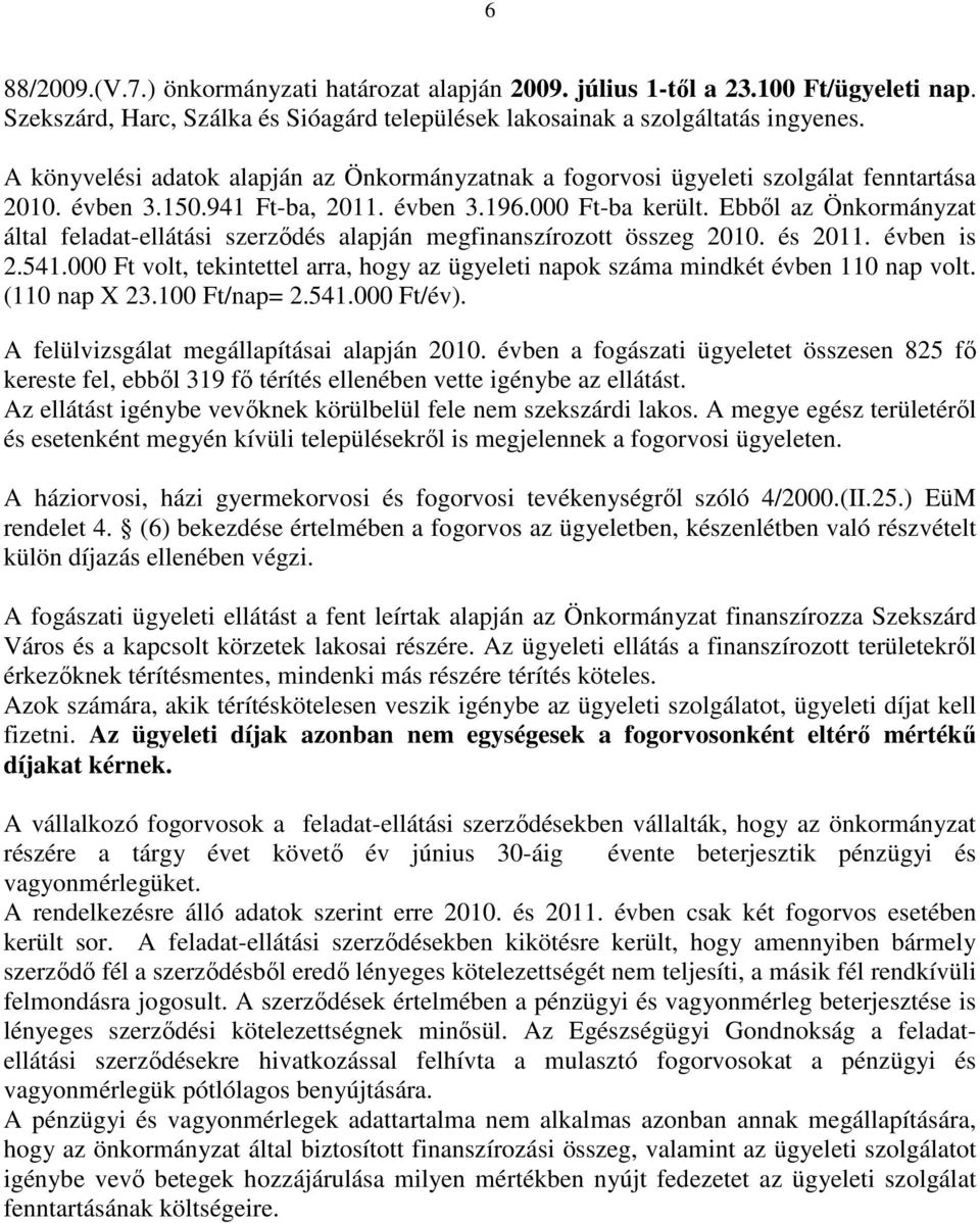 Ebbıl az Önkormányzat által feladat-ellátási szerzıdés alapján megfinanszírozott összeg 2010. és 2011. évben is 2.541.