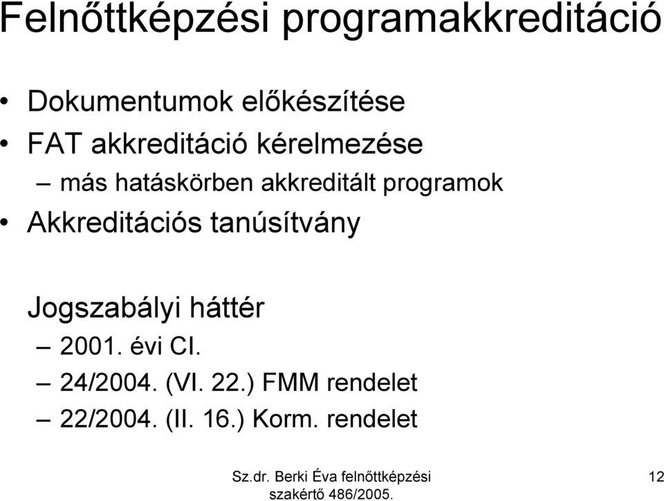 programok Akkreditációs tanúsítvány Jogszabályi háttér 2001.