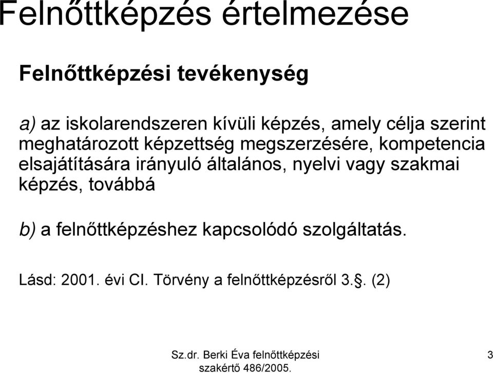 elsajátítására irányuló általános, nyelvi vagy szakmai képzés, továbbá b) a