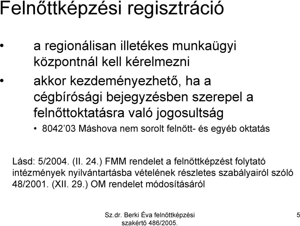 Máshova nem sorolt felnőtt- és egyéb oktatás Lásd: 5/2004. (II. 24.