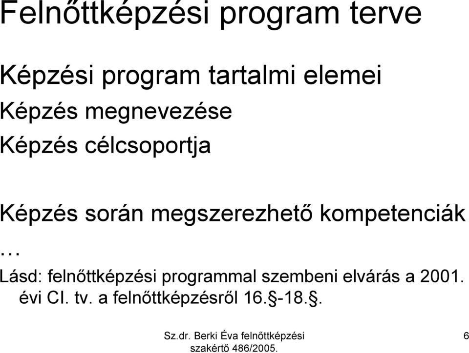 megszerezhető kompetenciák Lásd: felnőttképzési programmal