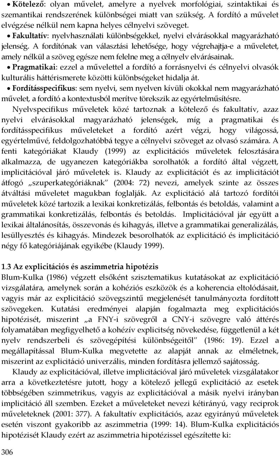 A fordítónak van választási lehetősége, hogy végrehajtja-e a műveletet, amely nélkül a szöveg egésze nem felelne meg a célnyelv elvárásainak.