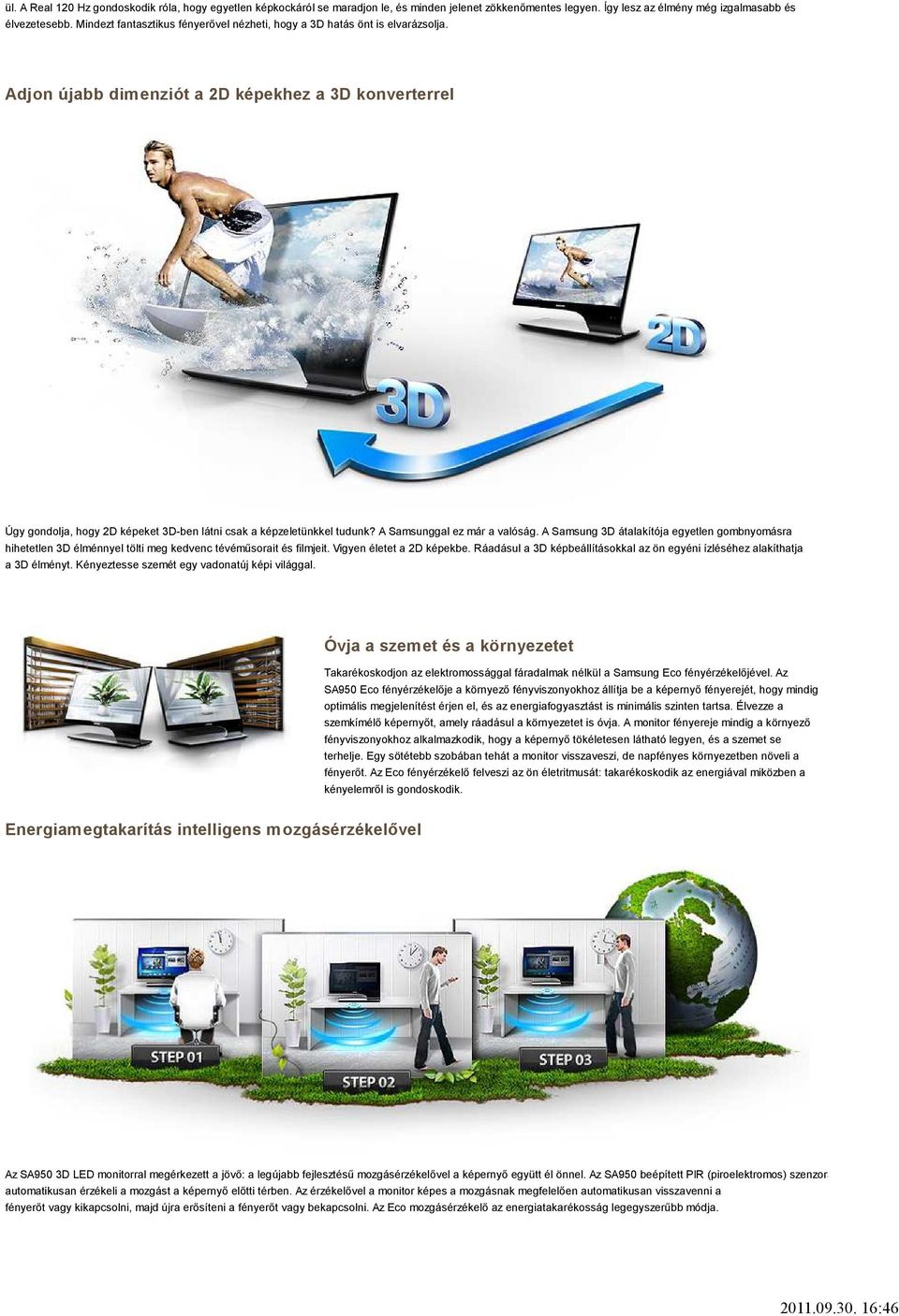 Adjon újabb dimenziót a 2D képekhez a 3D konverterrel Úgy gondolja, hogy 2D képeket 3D-ben látni csak a képzeletünkkel tudunk? A Samsunggal ez már a valóság.