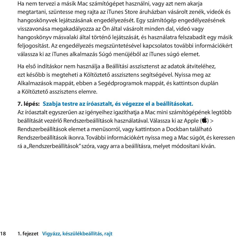 feljogosítást. Az engedélyezés megszüntetésével kapcsolatos további információkért válassza ki az itunes alkalmazás Súgó menüjéből az itunes súgó elemet.