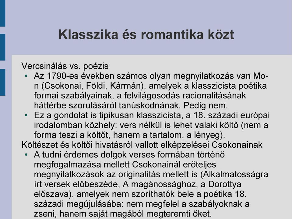 tanúskodnának. Pedig nem. Ez a gondolat is tipikusan klasszicista, a 18.