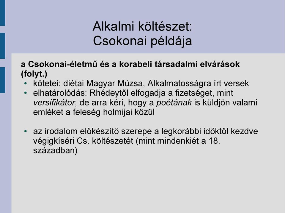 fizetséget, mint versifikátor, de arra kéri, hogy a poétának is küldjön valami emléket a feleség holmijai
