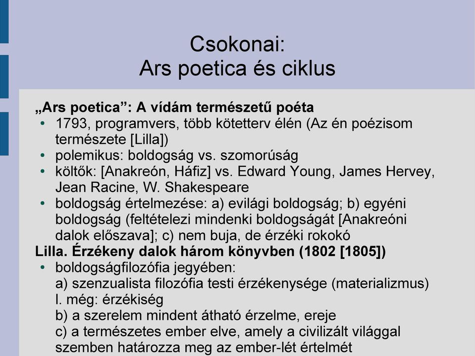 Shakespeare boldogság értelmezése: a) evilági boldogság; b) egyéni boldogság (feltételezi mindenki boldogságát [Anakreóni dalok előszava]; c) nem buja, de érzéki rokokó Lilla.