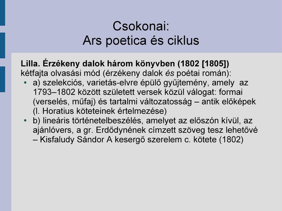 épülő gyűjtemény, amely az 1793 1802 között született versek közül válogat: formai (verselés, műfaj) és tartalmi változatosság