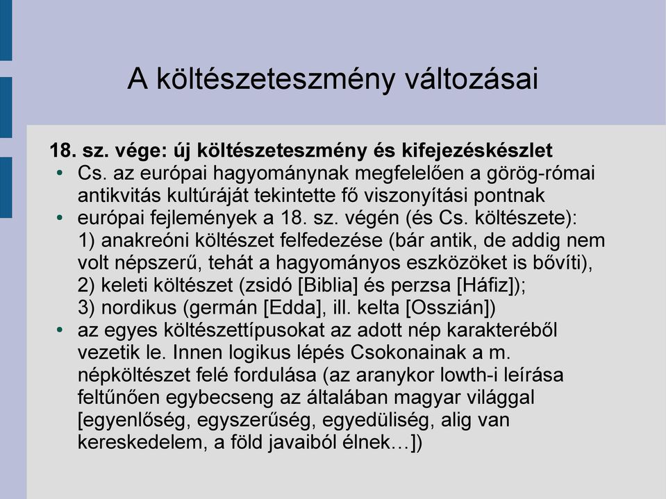 költészete): 1) anakreóni költészet felfedezése (bár antik, de addig nem volt népszerű, tehát a hagyományos eszközöket is bővíti), 2) keleti költészet (zsidó [Biblia] és perzsa [Háfiz]); 3)
