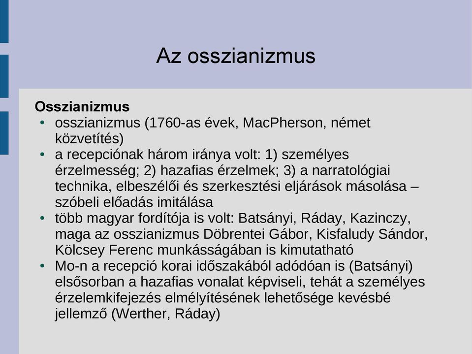 Batsányi, Ráday, Kazinczy, maga az osszianizmus Döbrentei Gábor, Kisfaludy Sándor, Kölcsey Ferenc munkásságában is kimutatható Mo-n a recepció korai