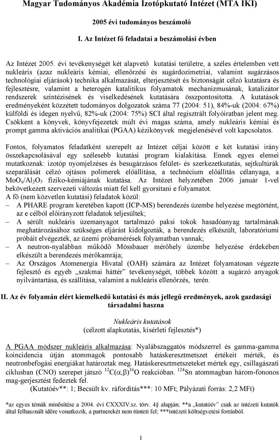 alkalmazását, elterjesztését és biztonságát célzó kutatásra és fejlesztésre, valamint a heterogén katalitikus folyamatok mechanizmusának, katalizátor rendszerek szintézisének és viselkedésének