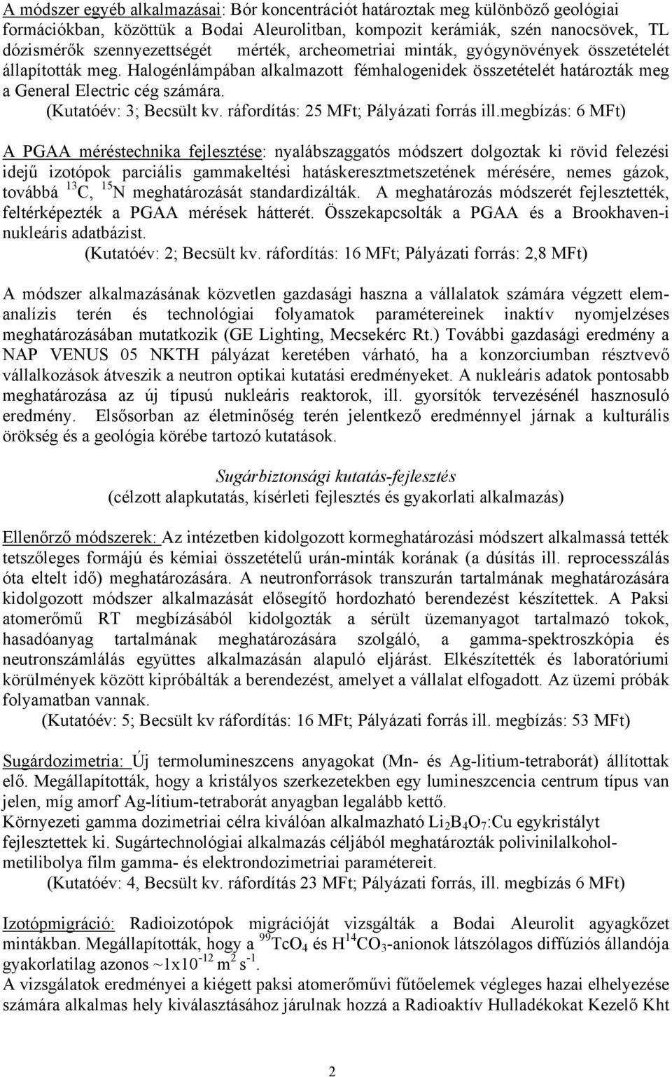 (Kutatóév: 3; Becsült kv. ráfordítás: 25 MFt; Pályázati forrás ill.