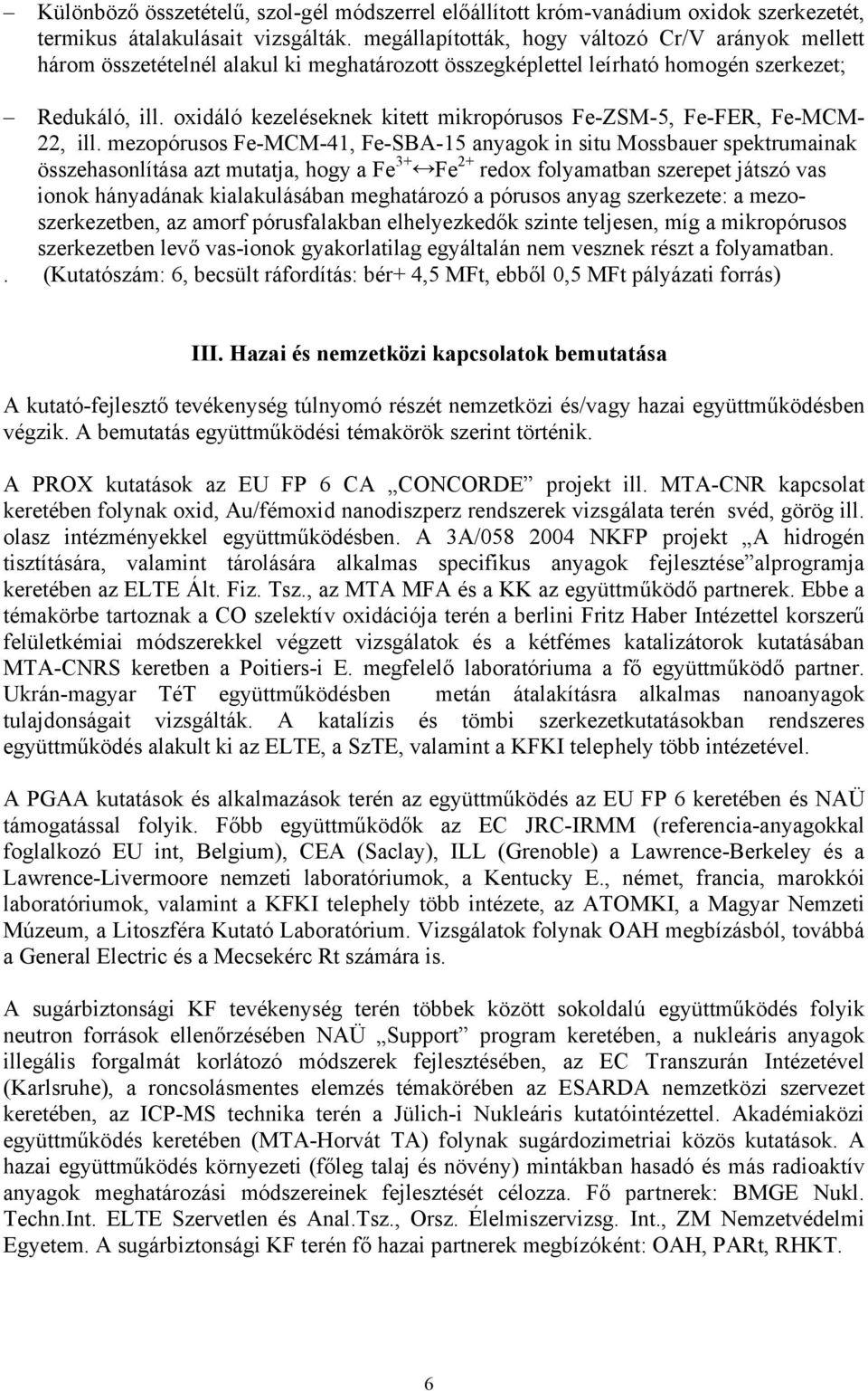 oxidáló kezeléseknek kitett mikropórusos Fe-ZSM-5, Fe-FER, Fe-MCM- 22, ill.