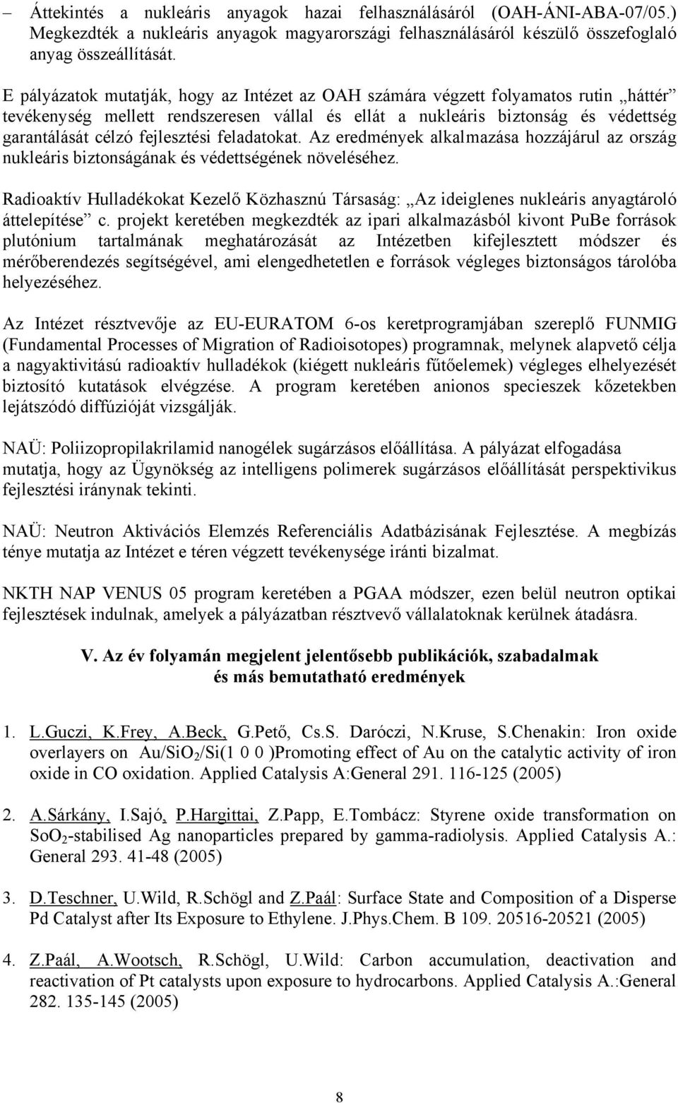 fejlesztési feladatokat. Az eredmények alkalmazása hozzájárul az ország nukleáris biztonságának és védettségének növeléséhez.