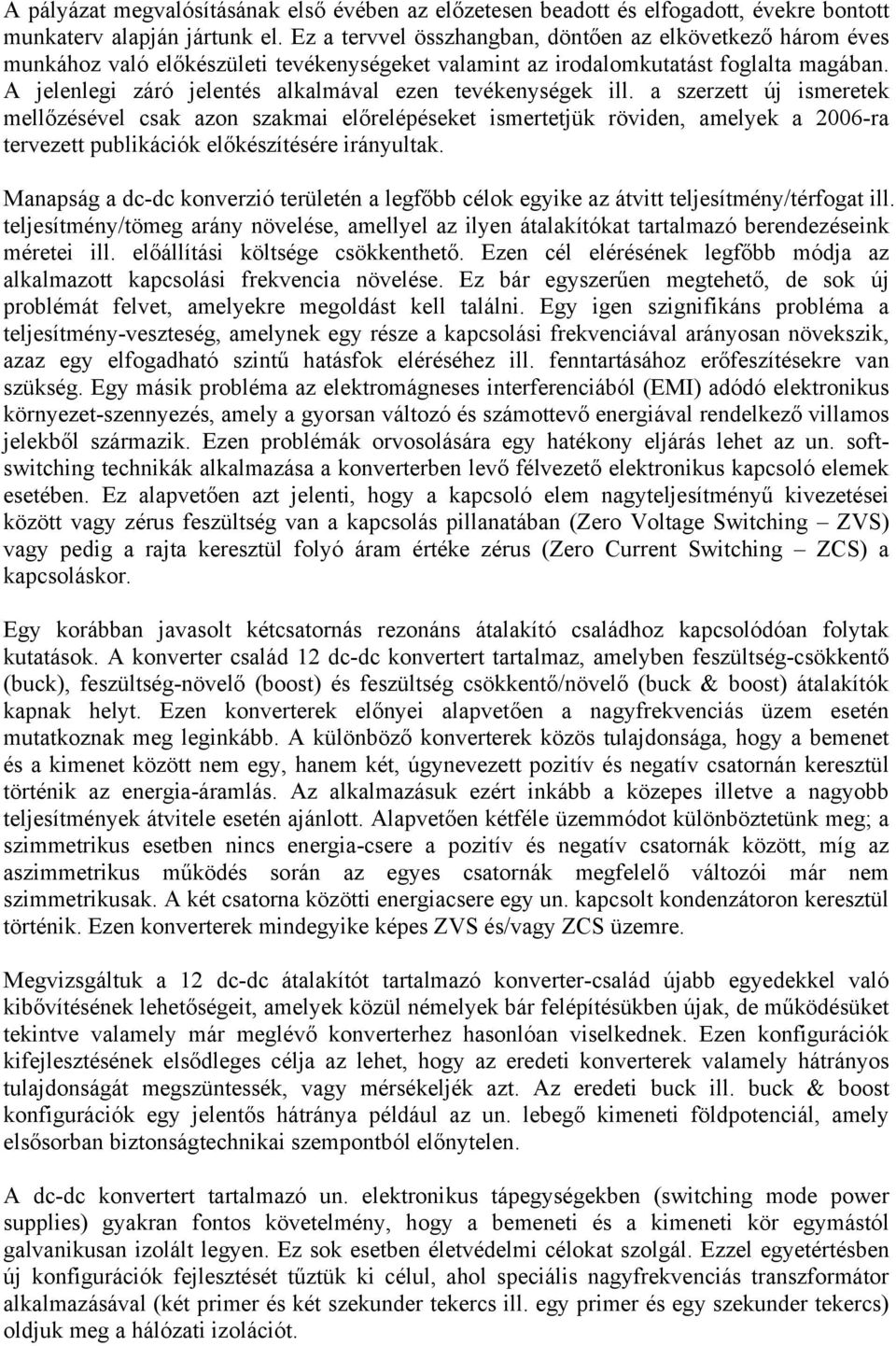 A jelenlegi záró jelentés alkalmával ezen tevékenységek ill.