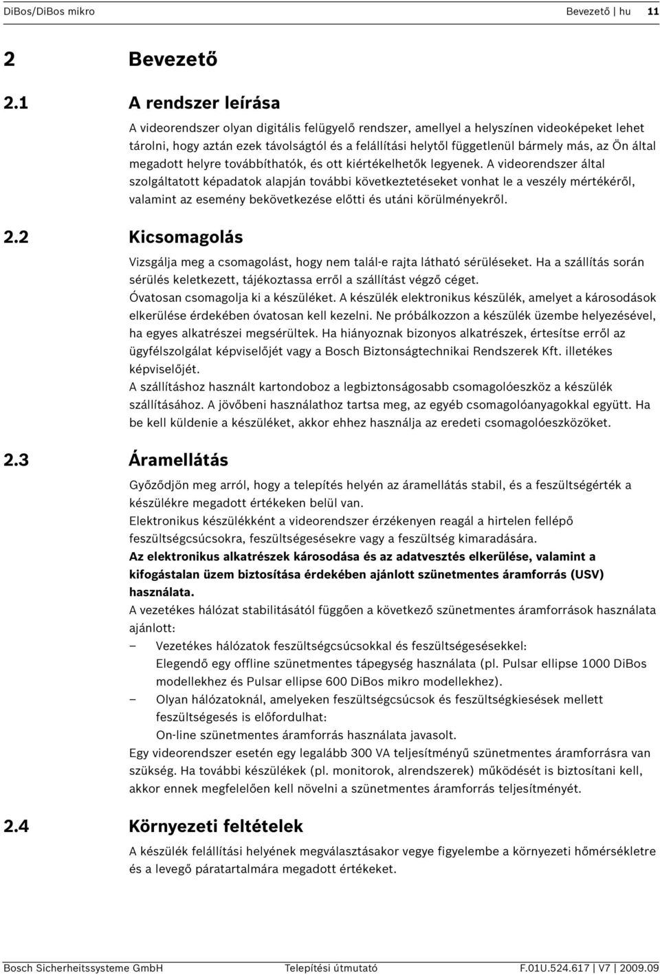 más, az Ön által megadott helyre továbbíthatók, és ott kiértékelhetők legyenek.