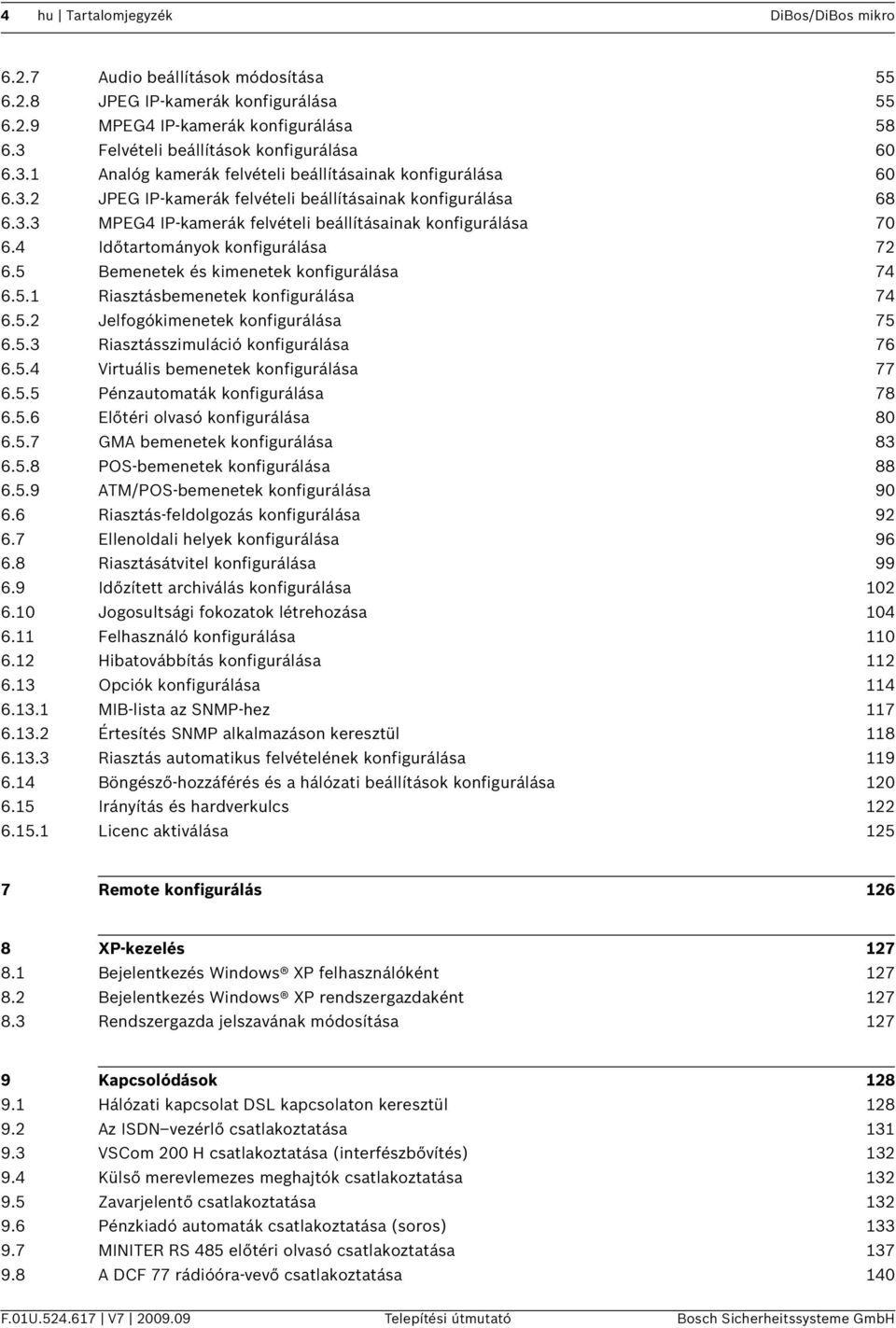 4 Időtartományok konfigurálása 72 6.5 Bemenetek és kimenetek konfigurálása 74 6.5.1 Riasztásbemenetek konfigurálása 74 6.5.2 Jelfogókimenetek konfigurálása 75 6.5.3 Riasztásszimuláció konfigurálása 76 6.