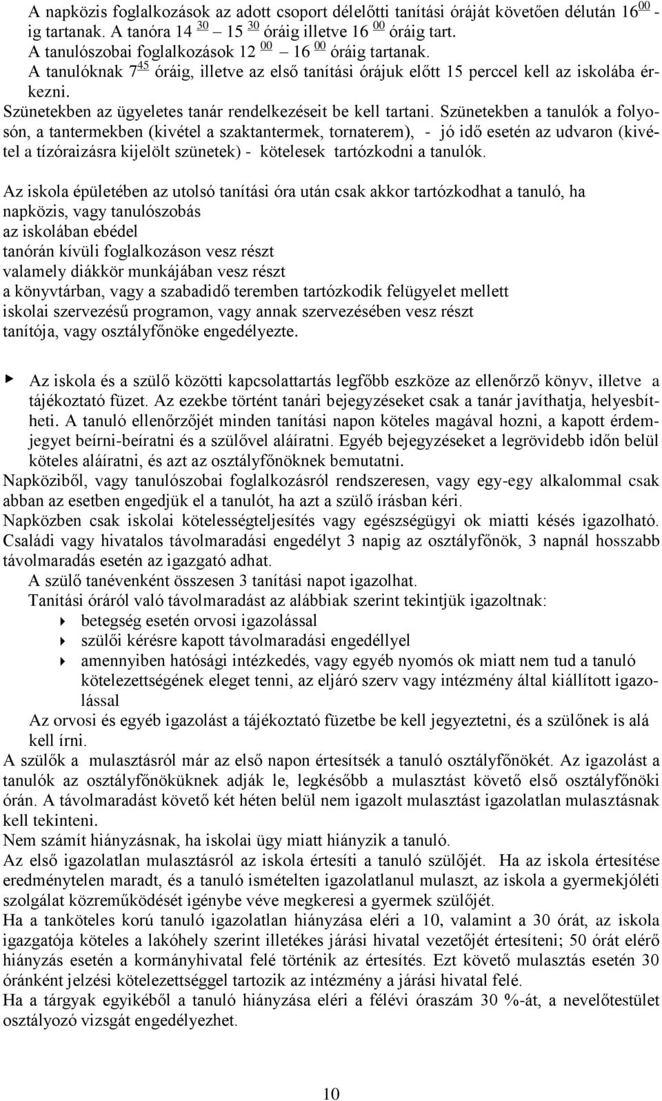 Szünetekben az ügyeletes tanár rendelkezéseit be kell tartani.