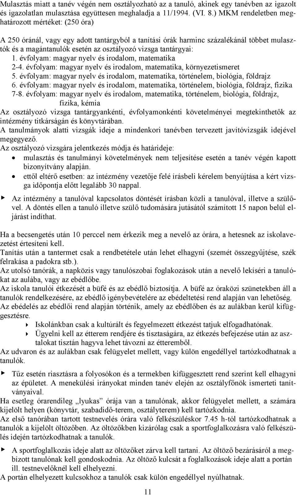 tantárgyai: 1. évfolyam: magyar nyelv és irodalom, matematika 2-4. évfolyam: magyar nyelv és irodalom, matematika, környezetismeret 5.