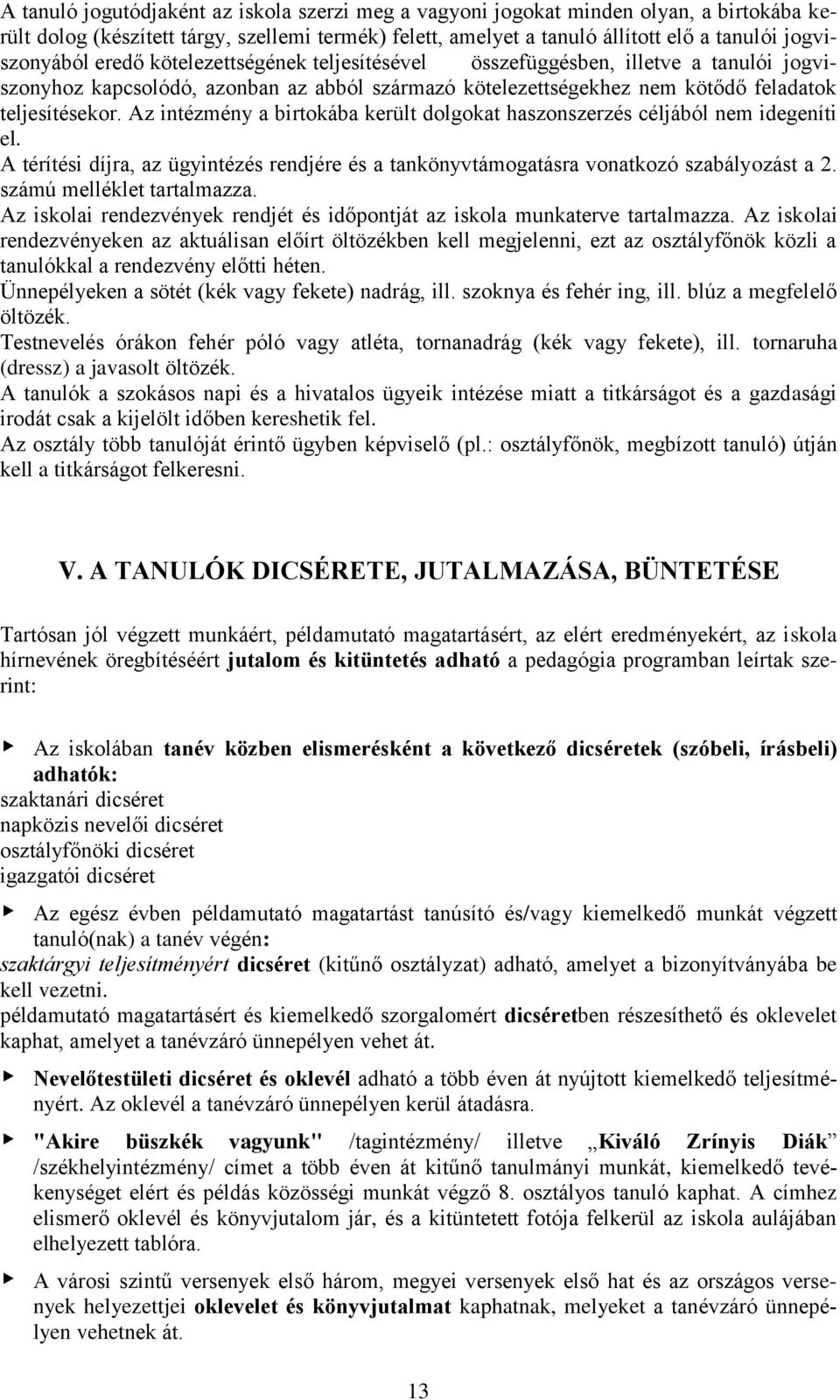 Az intézmény a birtokába került dolgokat haszonszerzés céljából nem idegeníti el. A térítési díjra, az ügyintézés rendjére és a tankönyvtámogatásra vonatkozó szabályozást a 2.