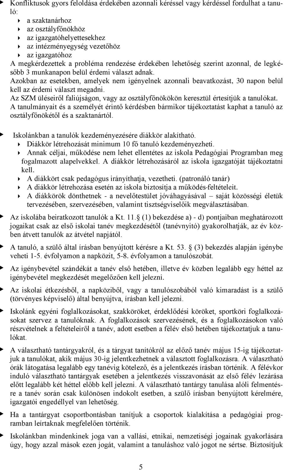 Azokban az esetekben, amelyek nem igényelnek azonnali beavatkozást, 30 napon belül kell az érdemi választ megadni.