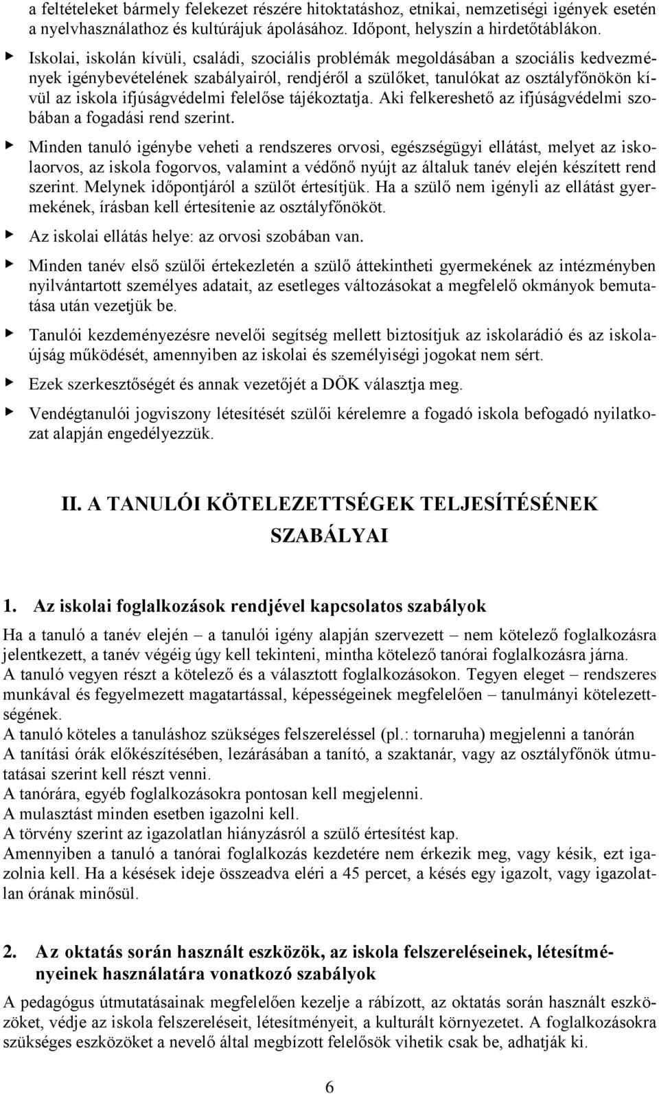 ifjúságvédelmi felelőse tájékoztatja. Aki felkereshető az ifjúságvédelmi szobában a fogadási rend szerint.