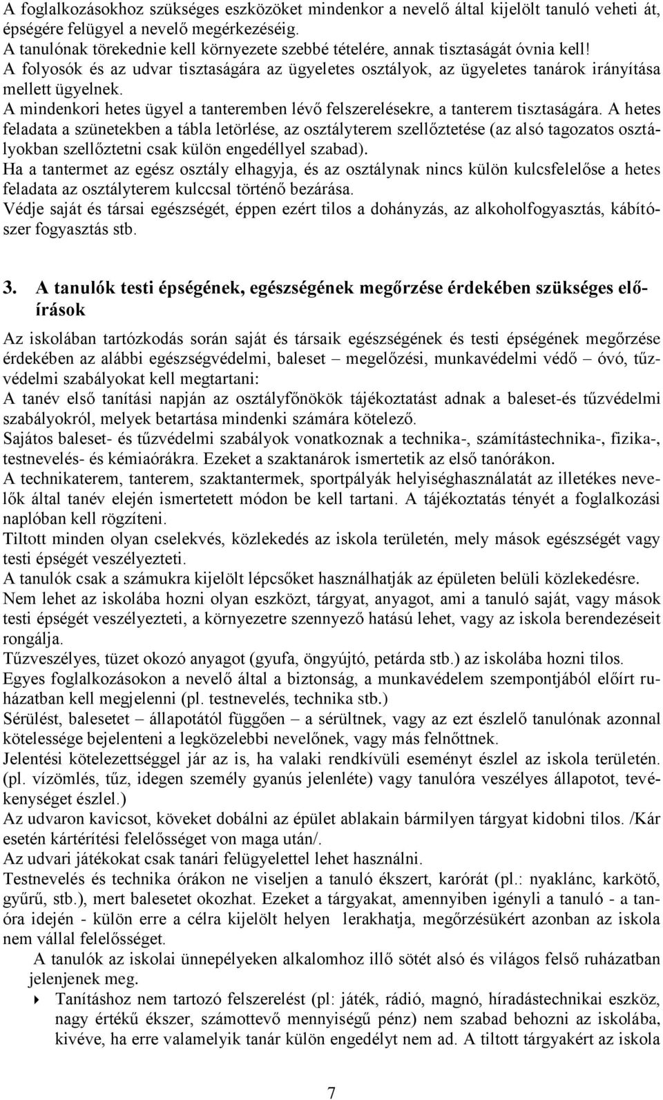 A mindenkori hetes ügyel a tanteremben lévő felszerelésekre, a tanterem tisztaságára.