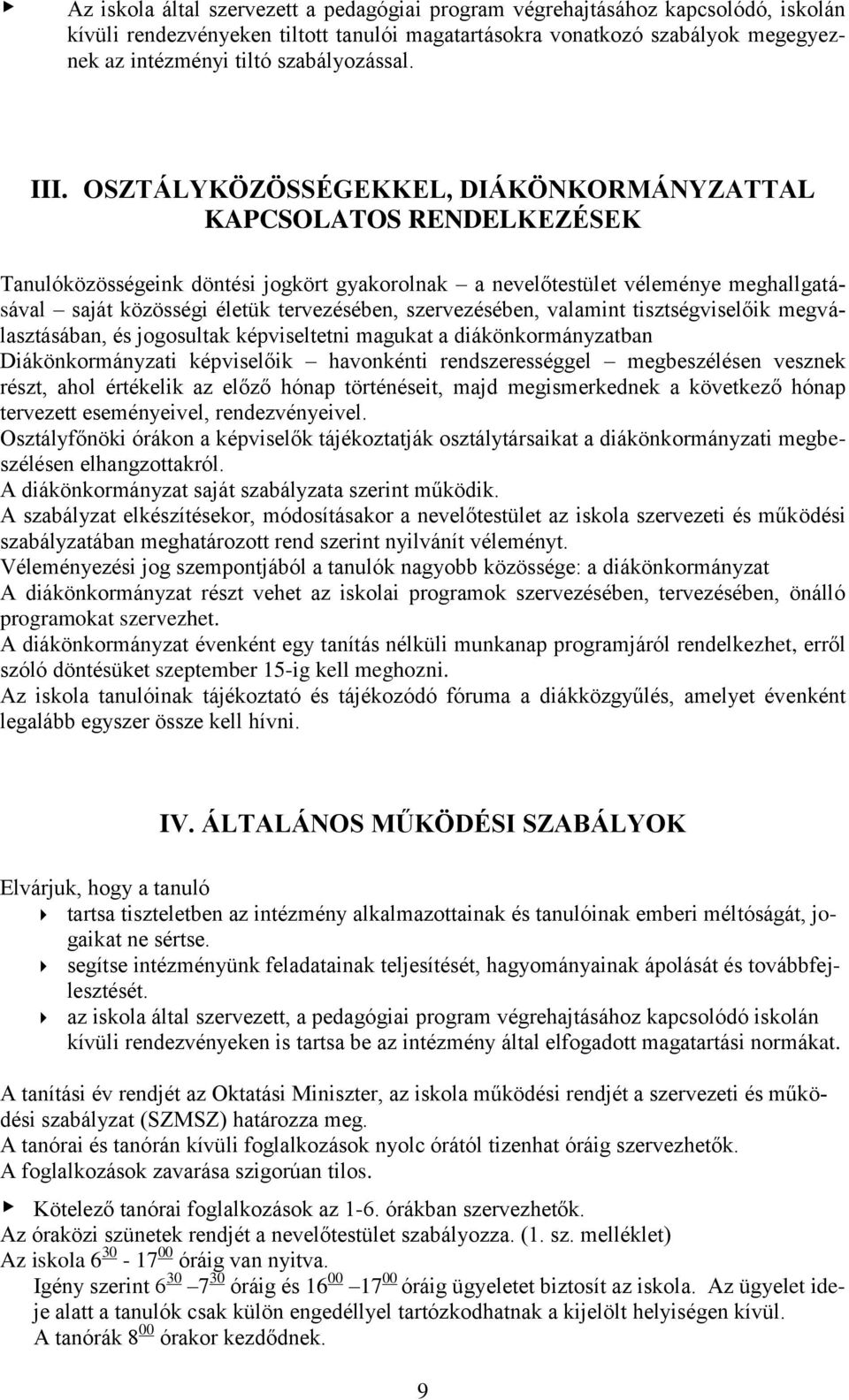 OSZTÁLYKÖZÖSSÉGEKKEL, DIÁKÖNKORMÁNYZATTAL KAPCSOLATOS RENDELKEZÉSEK Tanulóközösségeink döntési jogkört gyakorolnak a nevelőtestület véleménye meghallgatásával saját közösségi életük tervezésében,
