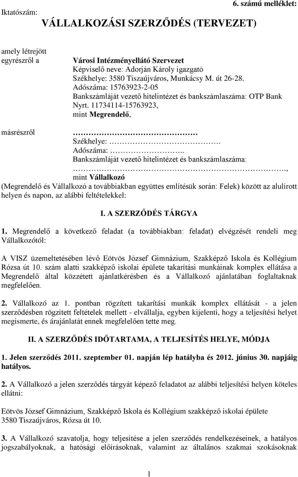 Adószáma: 15763923-2-05 Bankszámláját vezető hitelintézet és bankszámlaszáma: OTP Bank Nyrt. 11734114-15763923, mint Megrendelő, másrészről Székhelye:. Adószáma:.