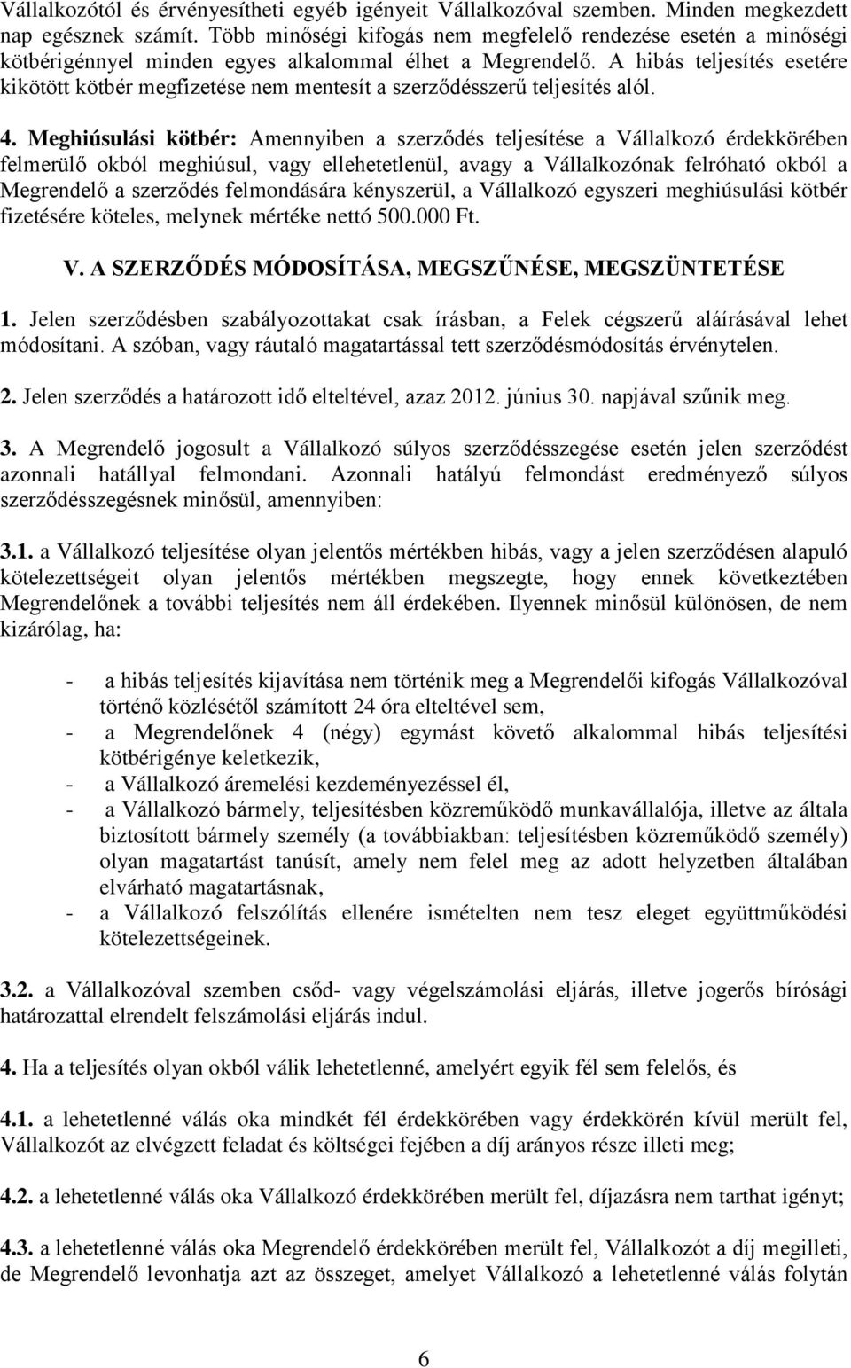 A hibás teljesítés esetére kikötött kötbér megfizetése nem mentesít a szerződésszerű teljesítés alól. 4.