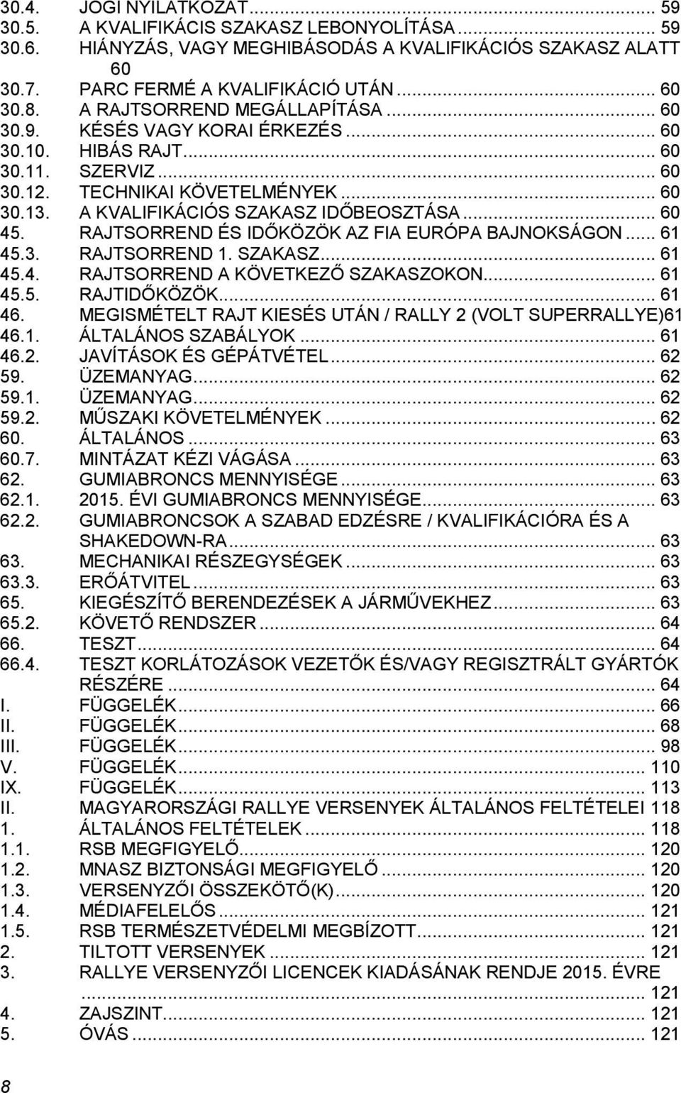 .. 60 45. RAJTSORREND ÉS IDŐKÖZÖK AZ FIA EURÓPA BAJNOKSÁGON... 61 45.3. RAJTSORREND 1. SZAKASZ... 61 45.4. RAJTSORREND A KÖVETKEZŐ SZAKASZOKON... 61 45.5. RAJTIDŐKÖZÖK... 61 46.