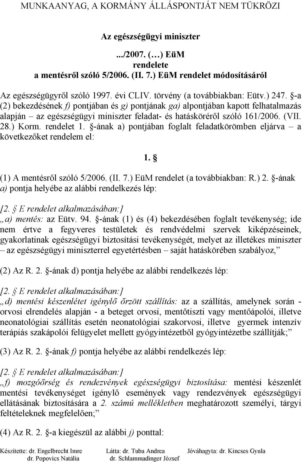 -ának a) pontjában foglalt feladatkörömben eljárva a következőket rendelem el: 1. (1) A mentésről szóló 5/2006. (II. 7.) EüM rendelet (a továbbiakban: R.) 2.