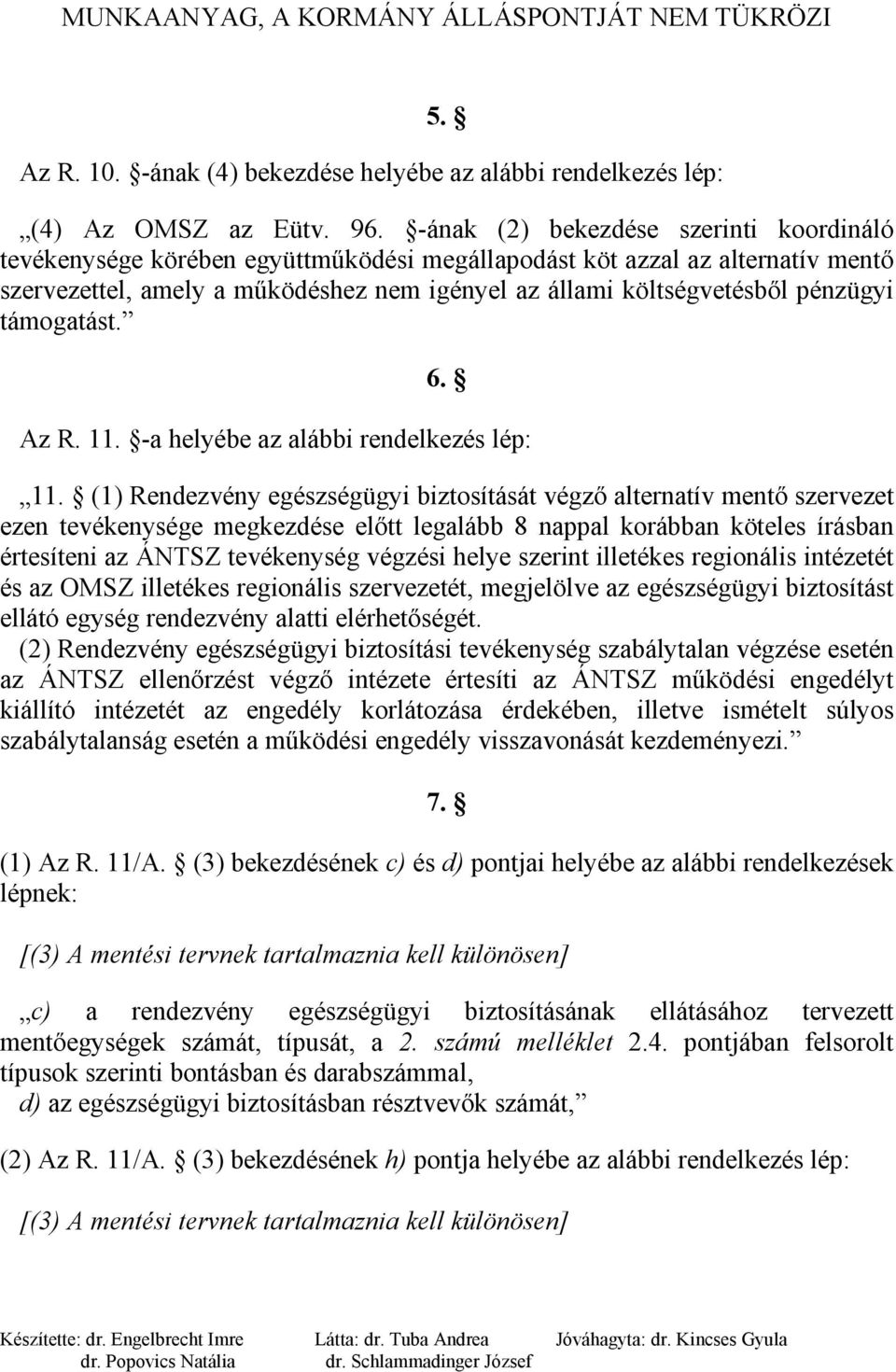 támogatást. 6. Az R. 11. -a helyébe az alábbi rendelkezés lép: 11.