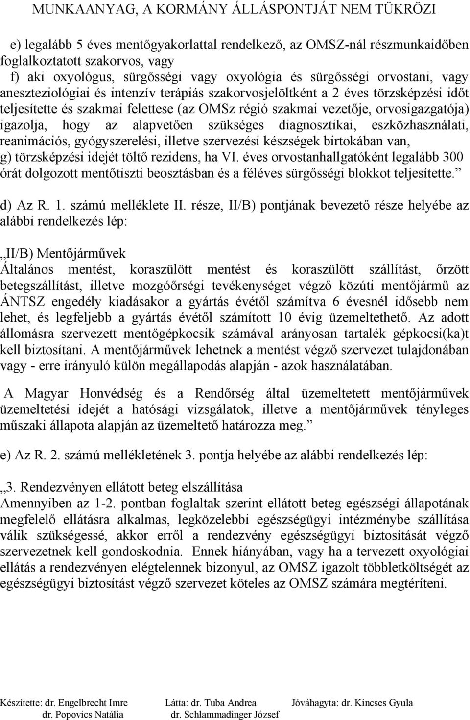 diagnosztikai, eszközhasználati, reanimációs, gyógyszerelési, illetve szervezési készségek birtokában van, g) törzsképzési idejét töltő rezidens, ha VI.
