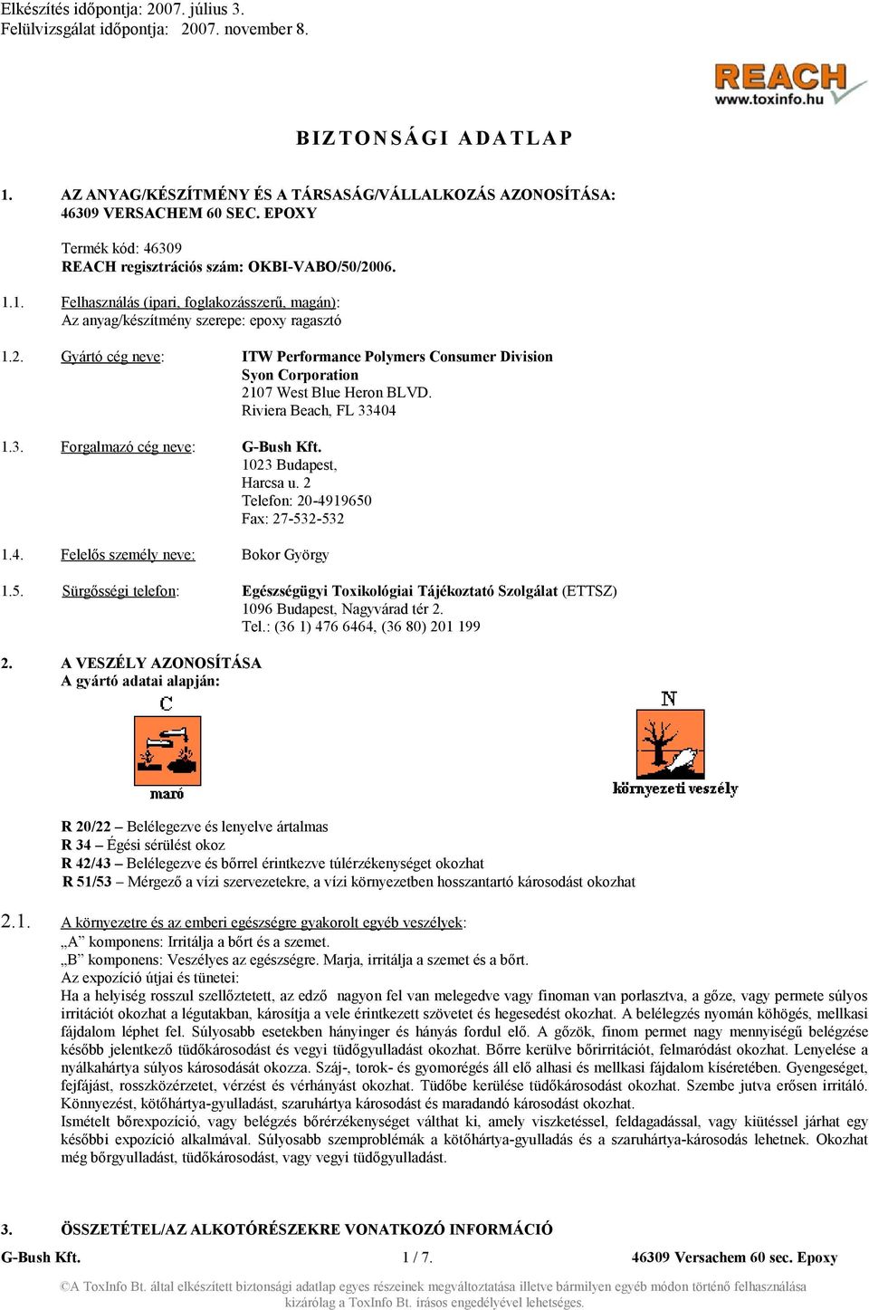2 Telefon: 20-4919650 Fax: 27-532-532 1.4. Felelős személy neve: Bokor György 1.5. Sürgősségi telefon: Egészségügyi Toxikológiai Tájékoztató Szolgálat (ETTSZ) 1096 Budapest, Nagyvárad tér 2. Tel.: (36 1) 476 6464, (36 80) 201 199 2.