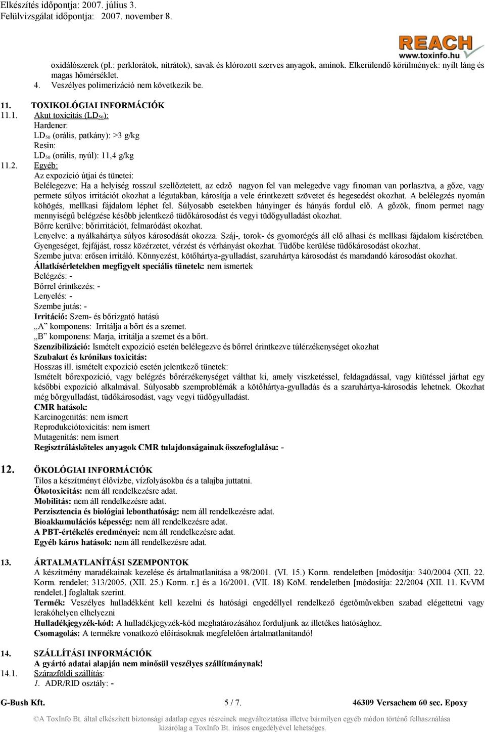 Egyéb: Az expozíció útjai és tünetei: Belélegezve: Ha a helyiség rosszul szellőztetett, az edző nagyon fel van melegedve vagy finoman van porlasztva, a gőze, vagy permete súlyos irritációt okozhat a