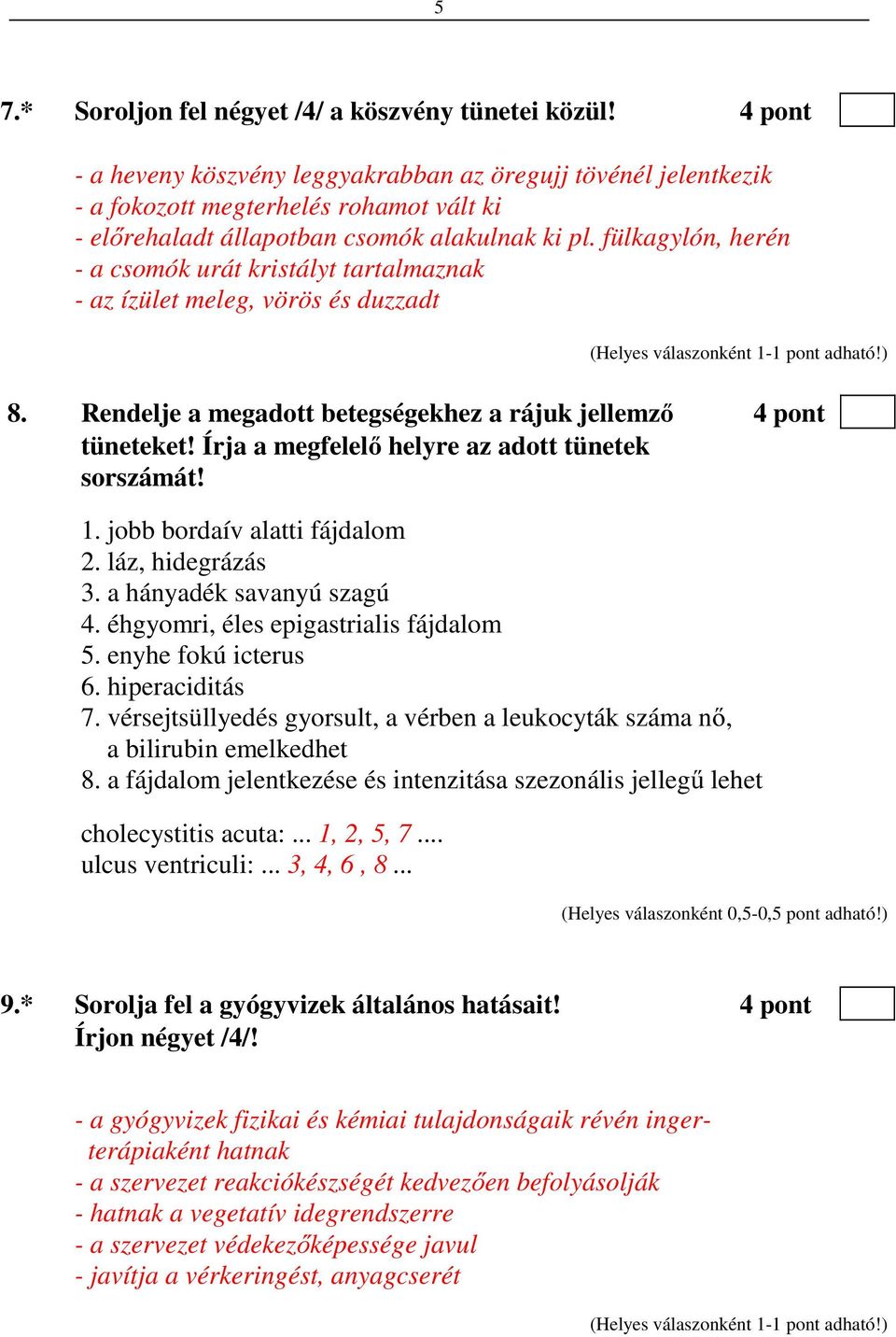 fülkagylón, herén - a csomók urát kristályt tartalmaznak - az ízület meleg, vörös és duzzadt 8. Rendelje a megadott betegségekhez a rájuk jellemző 4 pont tüneteket!