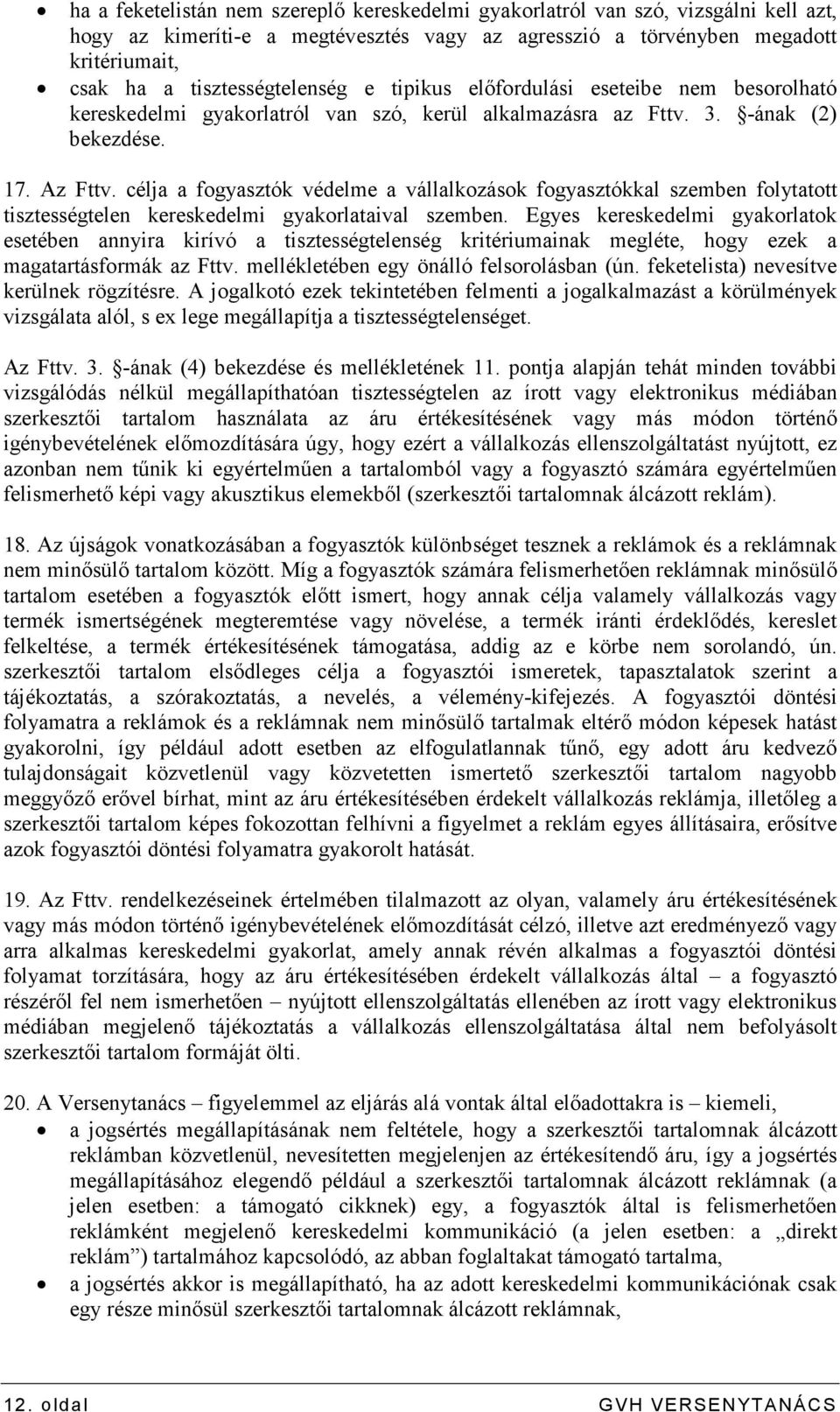 célja a fogyasztók védelme a vállalkozások fogyasztókkal szemben folytatott tisztességtelen kereskedelmi gyakorlataival szemben.