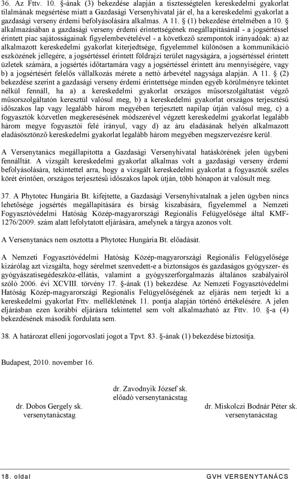 befolyásolására alkalmas. A 11. (1) bekezdése értelmében a 10.