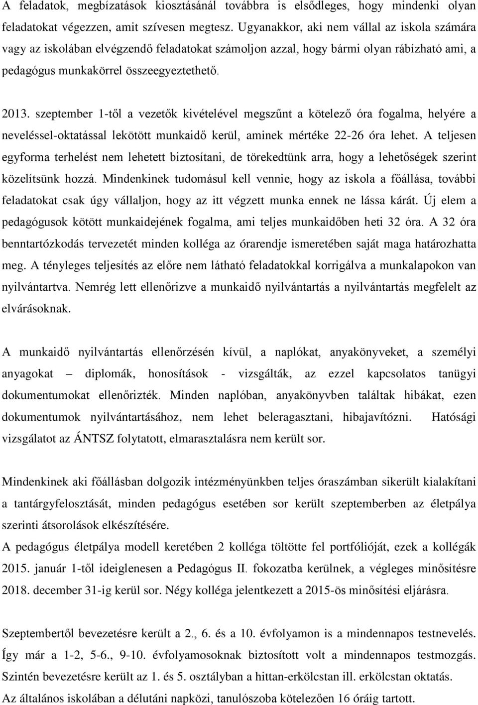 szeptember 1-től a vezetők kivételével megszűnt a kötelező óra fogalma, helyére a neveléssel-oktatással lekötött munkaidő kerül, aminek mértéke 22-26 óra lehet.