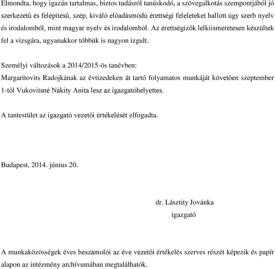 Személyi változások a 2014/2015-ös tanévben: Margaritovits Radojkának az évtizedeken át tartó folyamatos munkáját követően szeptember 1-től Vukovitsné Nákity Anita lesz az igazgatóhelyettes.