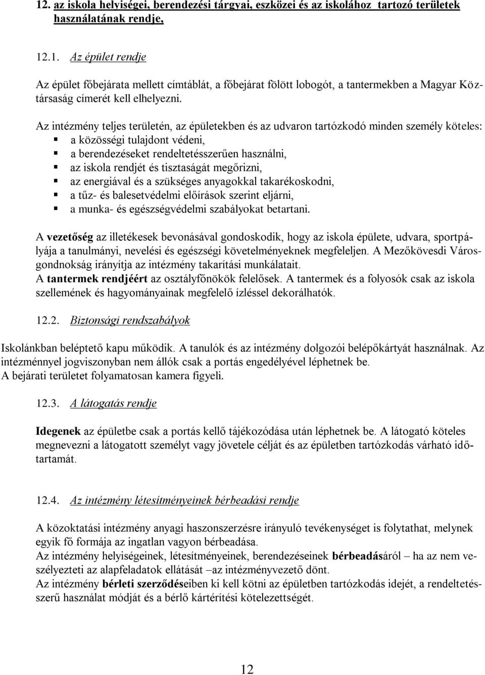 tisztaságát megőrizni, az energiával és a szükséges anyagokkal takarékoskodni, a tűz- és balesetvédelmi előírások szerint eljárni, a munka- és egészségvédelmi szabályokat betartani.