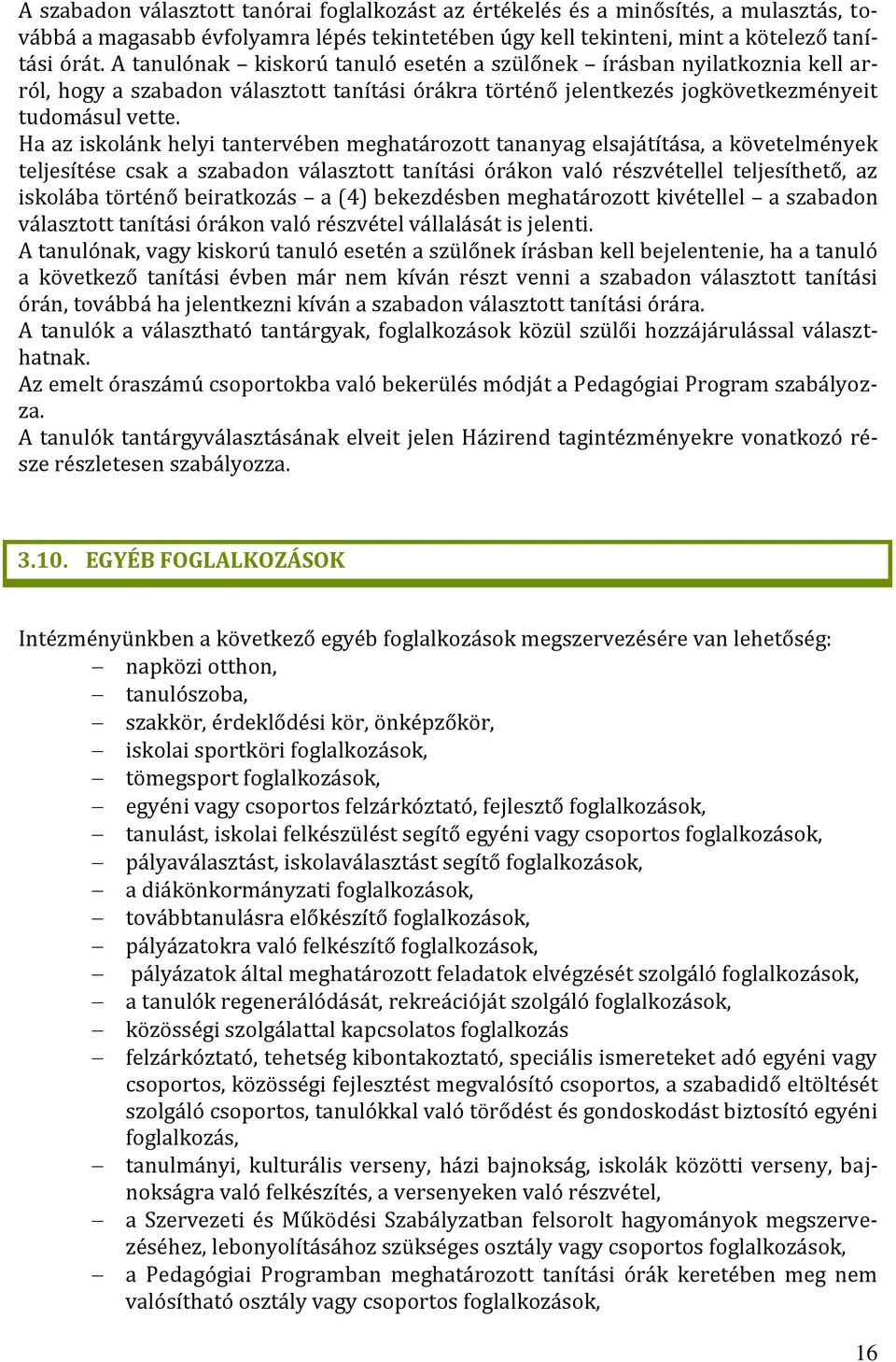 Ha az iskolánk helyi tantervében meghatározott tananyag elsajátítása, a követelmények teljesítése csak a szabadon választott tanítási órákon való részvétellel teljesíthető, az iskolába történő